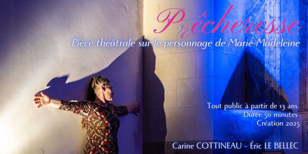 PrÊCHERESSE spectacle sur Marie-Madeleine / Myriam de Mandala / tournée des chapelles